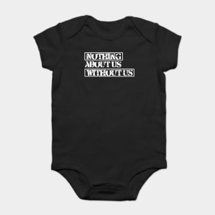 Nothing about us without us (white) Baby Bodysuit